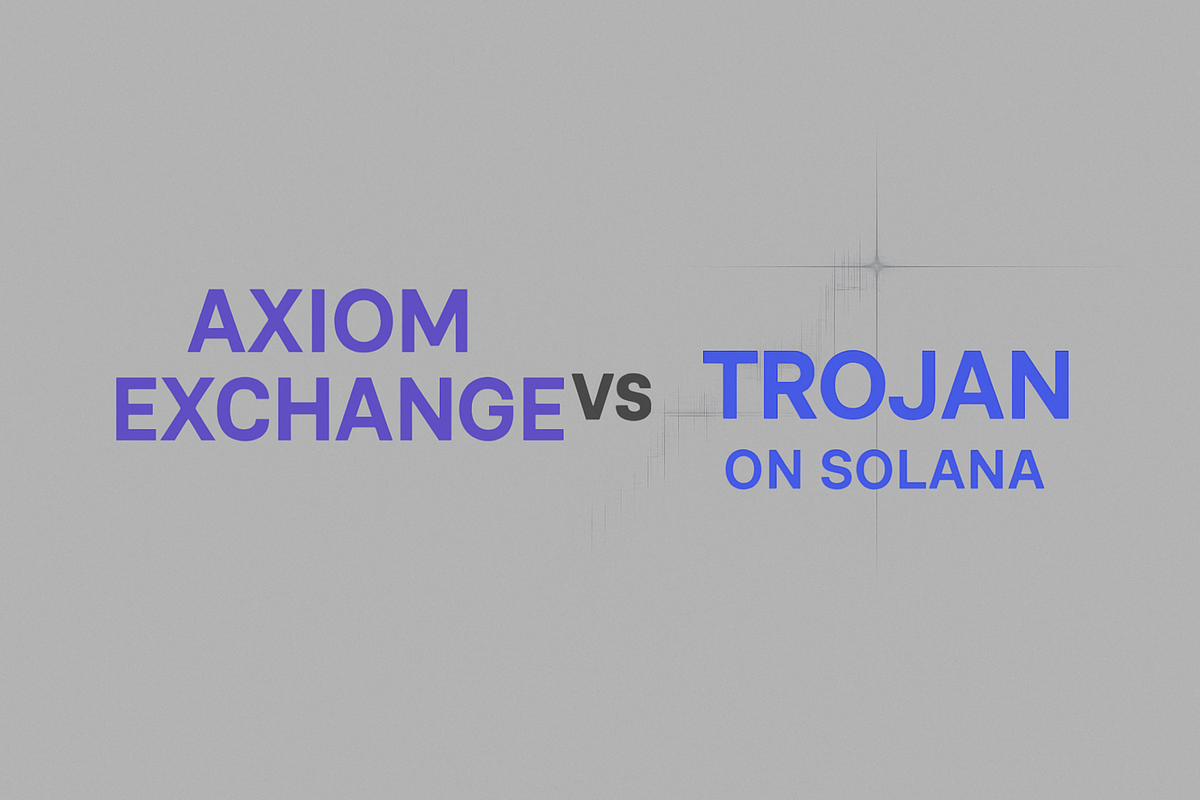 Trojan on Solana vs Axiom Exchange: Which is Best